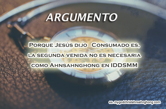 Porque Jesús dijo ≪Consumado es,≫ la segunda venida no es necesaria como Ahnsahnghong en IDDSMM